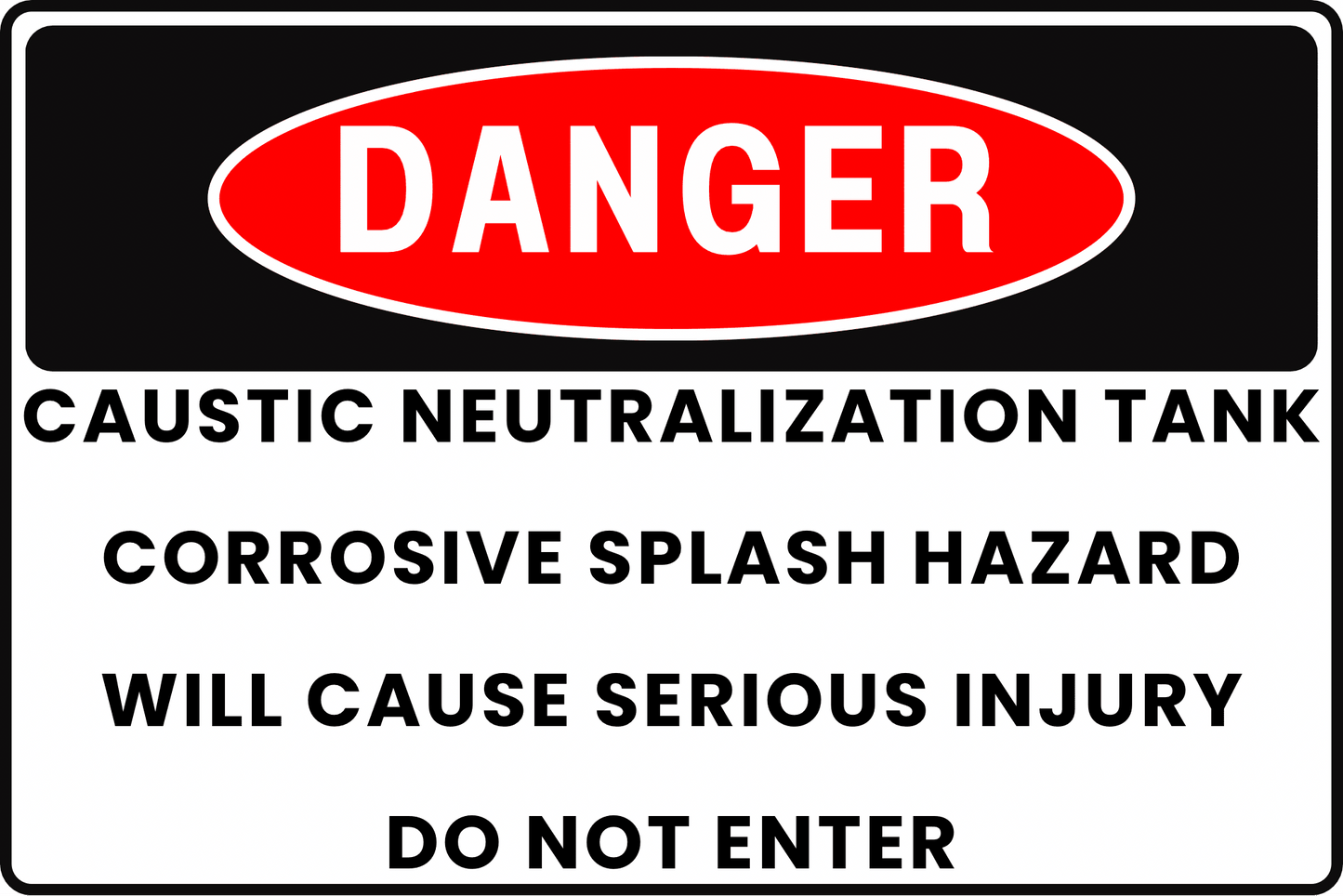 DANGER Caustic Neutralization Tank Sign, Corrosive Splash Hazard, Will Cause Serious Injury, Do Not Enter, Aluminum 12x8, UV - Resistant, Rust - Resistant by CGAP Safety - CGAP Industries