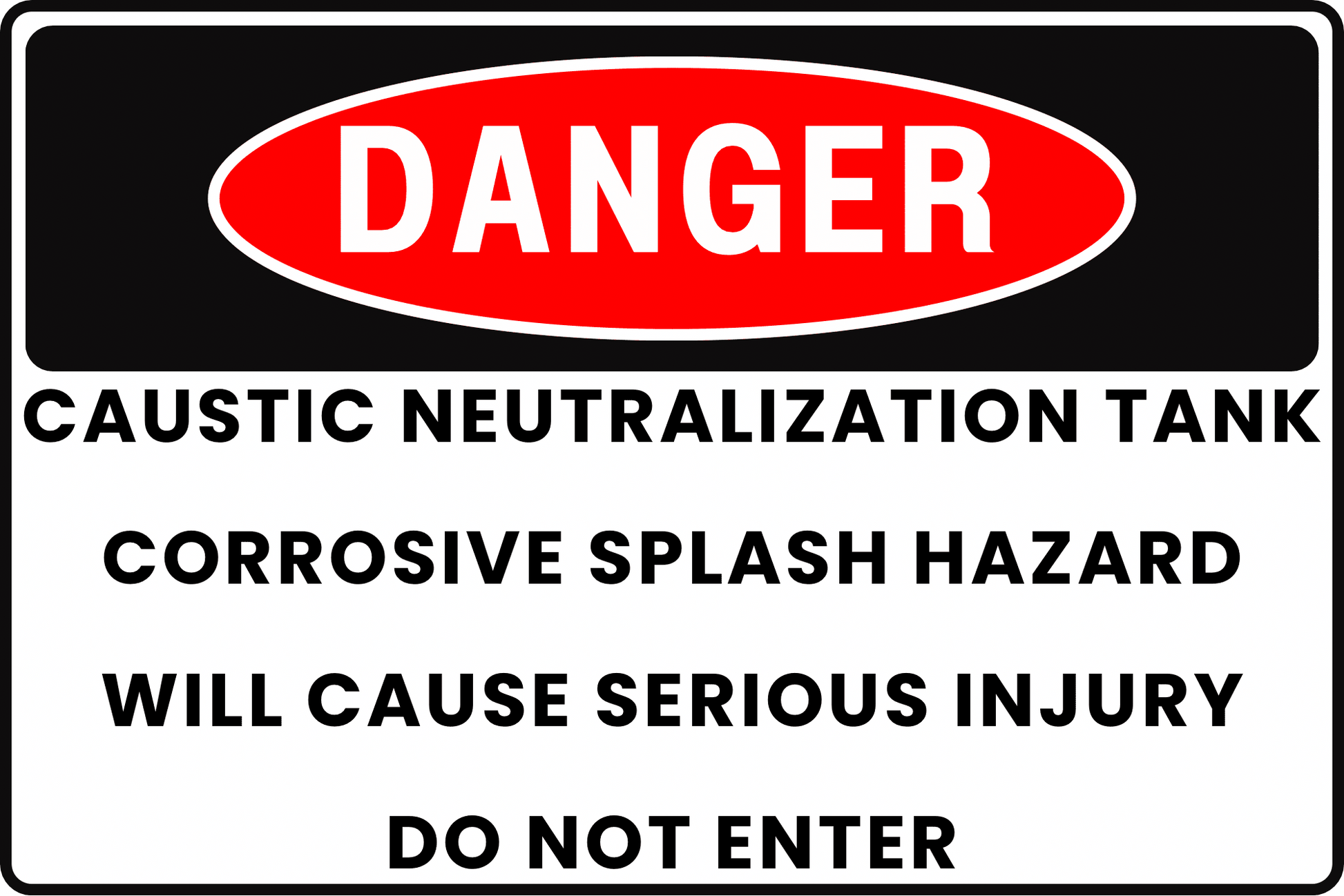 DANGER Caustic Neutralization Tank Sign, Corrosive Splash Hazard, Will Cause Serious Injury, Do Not Enter, Aluminum 12x8, UV - Resistant, Rust - Resistant by CGAP Safety - CGAP Industries