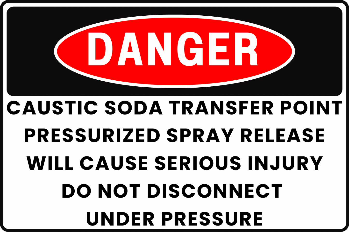 DANGER Caustic Soda Transfer Point Sign, Pressurized Spray Release, Will Cause Serious Injury, Do Not Disconnect Under Pressure, Aluminum 12x8, UV - Resistant, Rust - Resistant by CGAP Safety - CGAP Industries