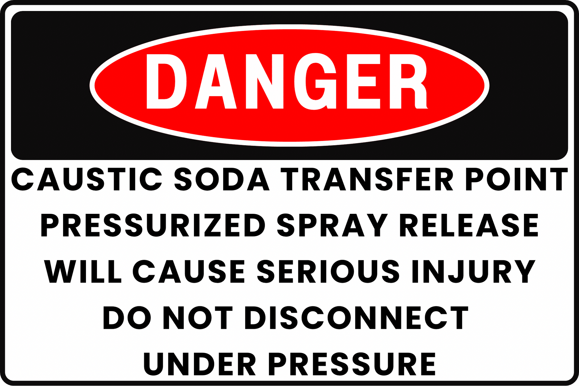DANGER Caustic Soda Transfer Point Sign, Pressurized Spray Release, Will Cause Serious Injury, Do Not Disconnect Under Pressure, Aluminum 12x8, UV - Resistant, Rust - Resistant by CGAP Safety - CGAP Industries