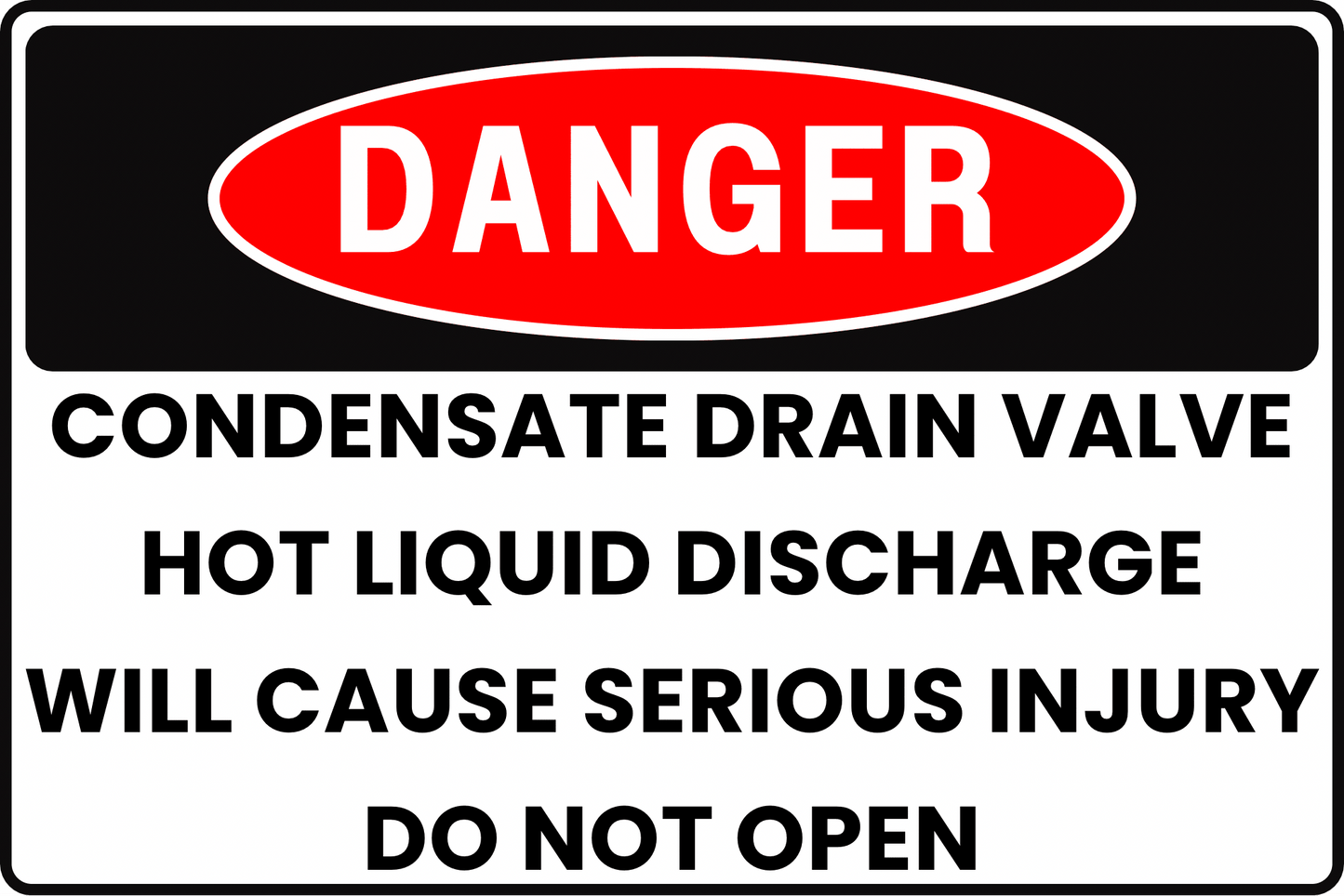 DANGER Condensate Drain Valve Sign, Hot Liquid Discharge, Will Cause Serious Injury, Do Not Open, Aluminum 12x8, UV - Resistant, Rust - Resistant by CGAP Safety - CGAP Industries