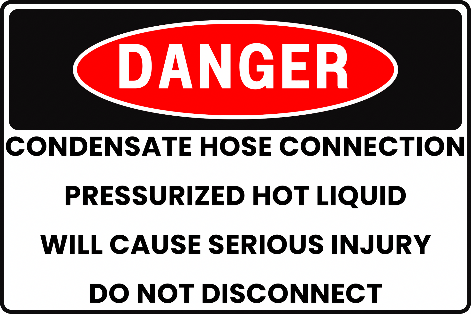DANGER Condensate Hose Connection Sign, Pressurized Hot Liquid, Will Cause Serious Injury, Do Not Disconnect, Aluminum 12x8, UV - Resistant, Rust - Resistant by CGAP Safety - CGAP Industries