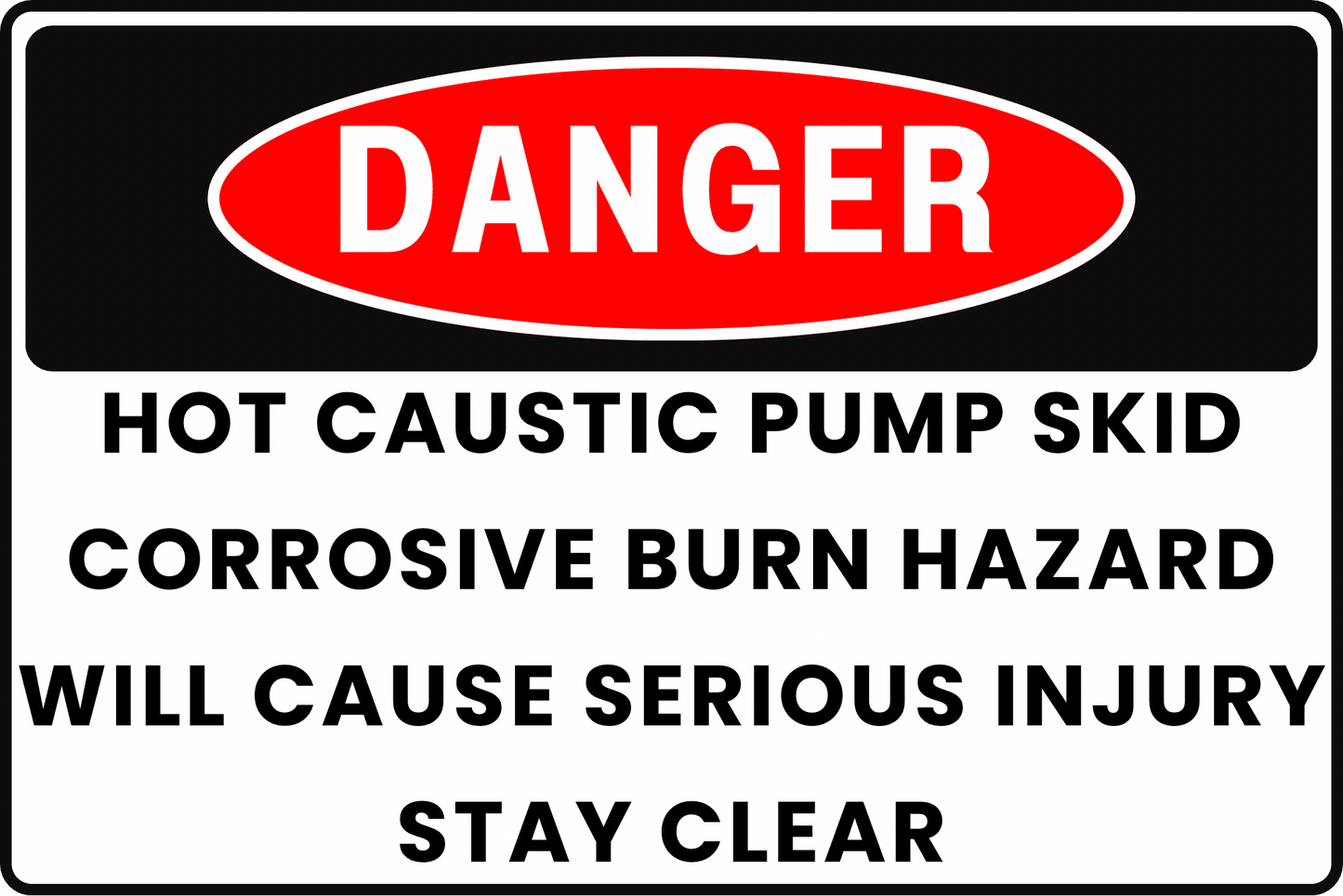 DANGER Hot Caustic Pump Skid Sign, Corrosive Burn Hazard, Will Cause Serious Injury, Stay Clear, Aluminum 12x8, UV - Resistant, Rust - Resistant by CGAP Safety - CGAP Industries