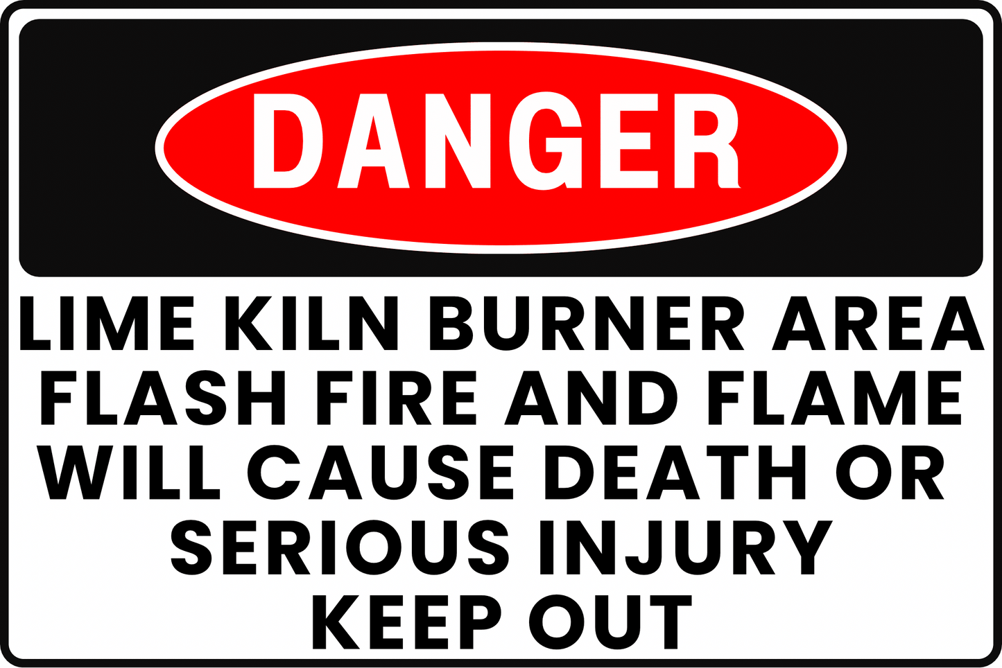 DANGER Lime Kiln Burner Area Sign, Flash Fire and Flame, Will Cause Death or Serious Injury, Keep Out, Aluminum 12x8, UV - Resistant, Rust - Resistant by CGAP Safety - CGAP Industries