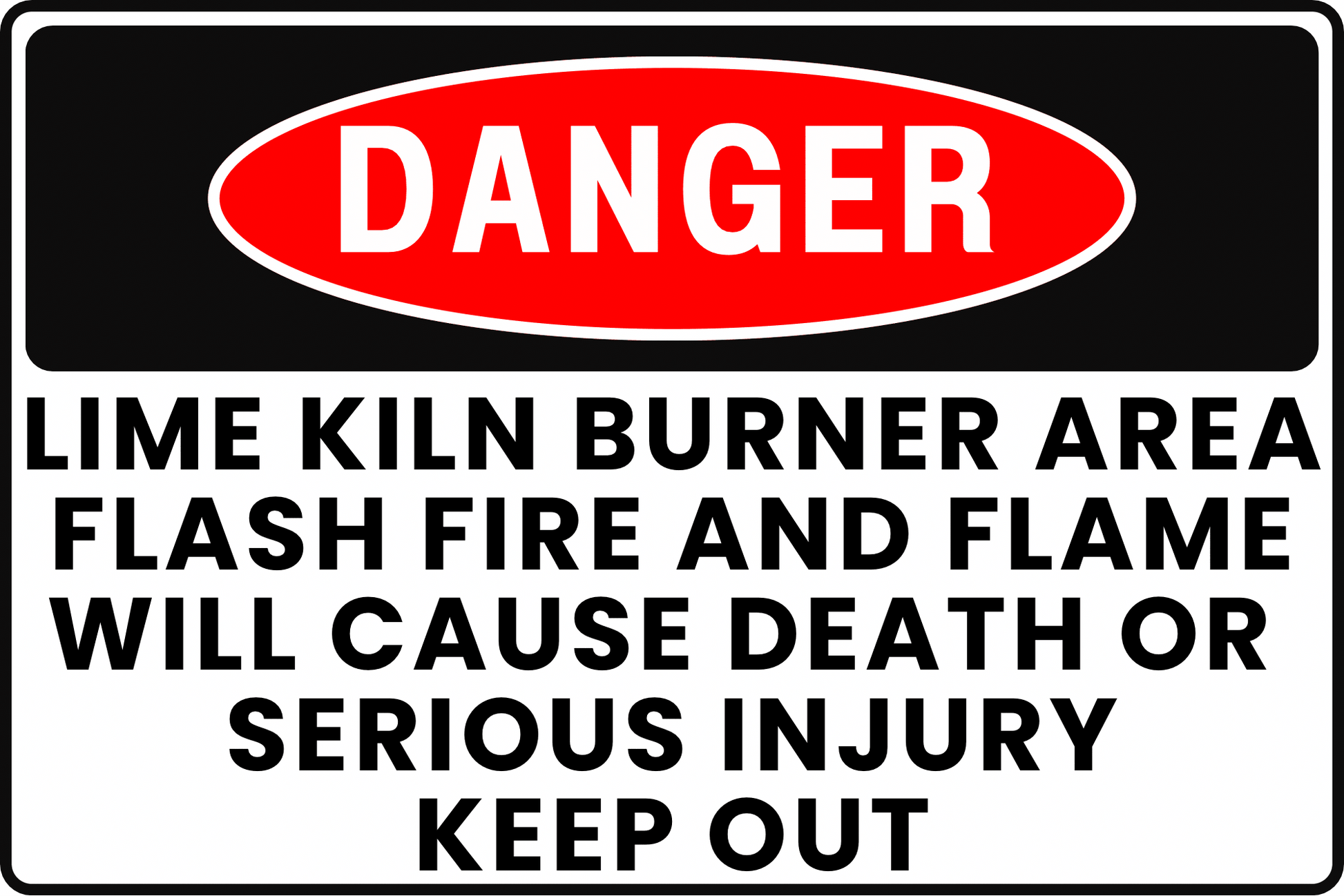 DANGER Lime Kiln Burner Area Sign, Flash Fire and Flame, Will Cause Death or Serious Injury, Keep Out, Aluminum 12x8, UV - Resistant, Rust - Resistant by CGAP Safety - CGAP Industries