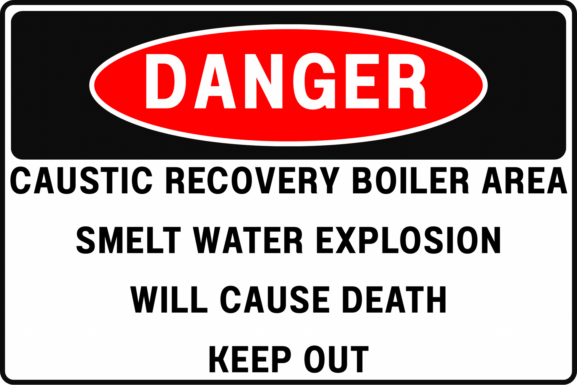 DANGER Recovery Boiler Area Sign, Smelt Water Explosion, Will Cause Death, Keep Out, Aluminum 12x8, UV - Resistant, Rust - Resistant by CGAP Safety - CGAP Industries