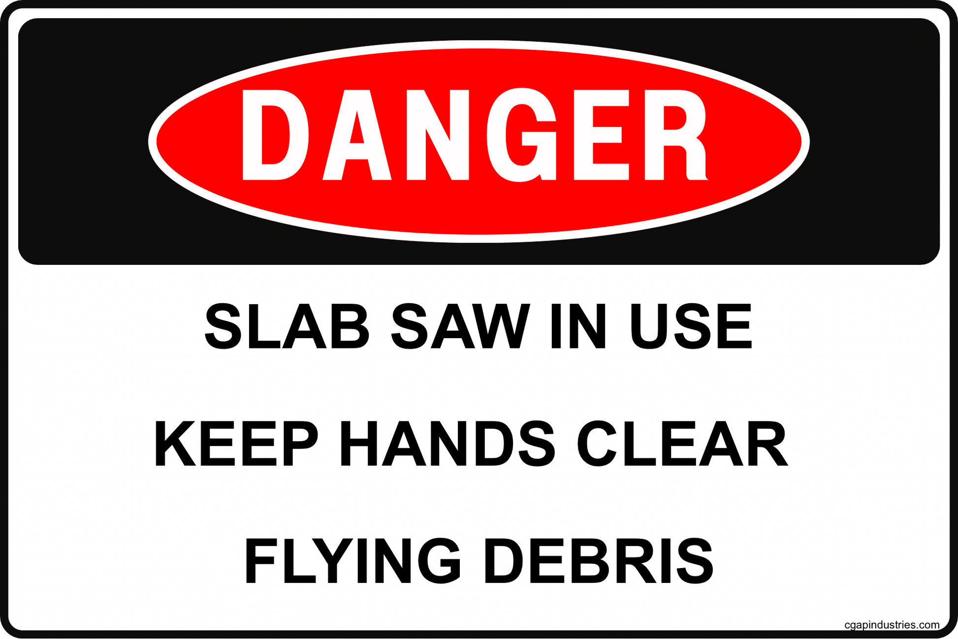 Danger Slab Saw in Use Sign – Keep Hands Clear Flying Debris, 8x12 Rust - Resistant Aluminum Stone and Concrete Saw Safety Sign by CGAP Safety - CGAP Industries