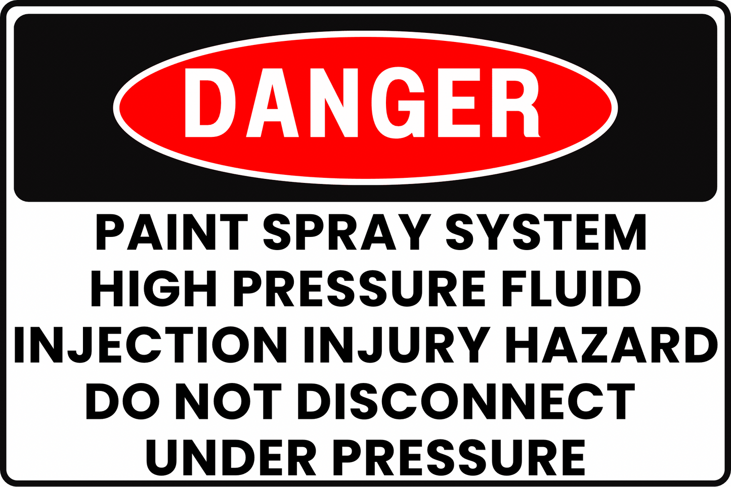 HIGH PRESSURE PAINT DANGER SIGN – DO NOT DISCONNECT UNDER PRESSURE – FOR SPRAY BOOTHS AND PAINT SYSTEMS – 8X12 UV - RESISTANT, RUST - RESISTANT ALUMINUM – PROFESSIONAL FACILITY GRADE – BY CGAP SAFETY - CGAP Industries